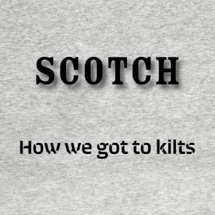 Scotch: How we got to kilts T-Shirt